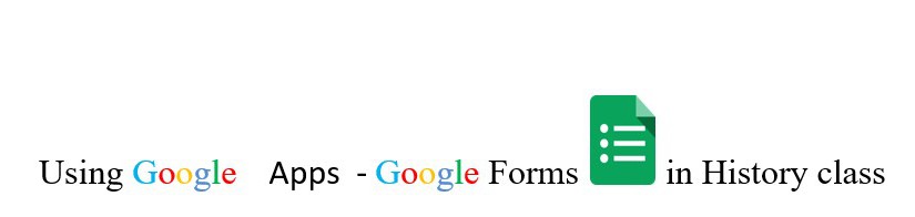 Using Google Apps  – Google Forms in History class